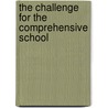 The Challenge For the Comprehensive School by Dr David H. Hargreaves