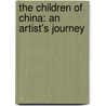 The Children of China: An Artist's Journey by Song Nan Zhang
