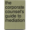 The Corporate Counsel's Guide to Mediation door Gary Poon