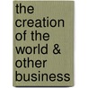 The Creation Of The World & Other Business by Arthur Miller