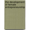 The Development of Female Entrepreneurship door Kiros Habtu Ferede