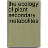 The Ecology Of Plant Secondary Metabolites door Glenn R. Iason