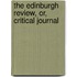 The Edinburgh Review, Or, Critical Journal