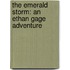 The Emerald Storm: An Ethan Gage Adventure