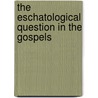 The Eschatological Question in the Gospels door Cyril William Emmet