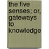 The Five Senses; Or, Gateways to Knowledge