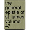 The General Epistle of St. James Volume 47 door Edward Hayes Plumptre