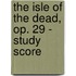 The Isle Of The Dead, Op. 29 - Study Score