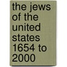 The Jews of the United States 1654 to 2000 by Hr Diner