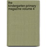 The Kindergarten-Primary Magazine Volume 4 by Cora L. Stockham