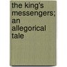 The King's Messengers; An Allegorical Tale door William Adams