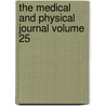 The Medical and Physical Journal Volume 25 door Unknown Author