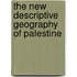 The New Descriptive Geography Of Palestine
