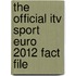 The Official Itv Sport Euro 2012 Fact File