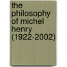 The Philosophy of Michel Henry (1922-2002) door Michelle Rebidoux