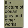 The Picture of Dorian Gray and Other Works by Cscar Wilde