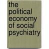 The Political Economy of Social Psychiatry door Vincentas Giedraitis