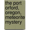 The Port Orford, Oregon, Meteorite Mystery by United States Government