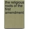 The Religious Roots of the First Amendment door Nicholas P. Miller