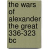 The Wars Of Alexander The Great 336-323 Bc door Waldemar Heckel