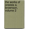 The Works Of Orestes A. Brownson, Volume 2 door Orestes Augustus Brownson