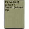 The Works Of William H. Seward (Volume 05) door William Henry Seward