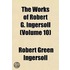 The Works of Robert G. Ingersoll Volume 10