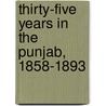 Thirty-Five Years in the Punjab, 1858-1893 by G.R. Elsmie