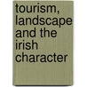 Tourism, Landscape and the Irish Character by William Williams