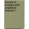 Travels in Luristan and Arabistan Volume 1 door C.A. De Bode