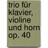 Trio Für Klavier, Violine Und Horn Op. 40