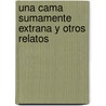 Una Cama Sumamente Extrana y Otros Relatos door William Wilkie Collins