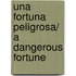 Una fortuna peligrosa/ A Dangerous Fortune