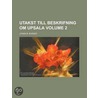 Utakst Till Beskrifning Om Upsala Volume 2 by United States Agency for Healthcare