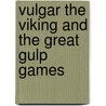 Vulgar the Viking and the Great Gulp Games door Odin Redbeard