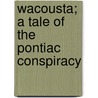 Wacousta; A Tale of the Pontiac Conspiracy door Robert D. Richardson