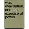 War, Evacuation, and the Exercise of Power door Larry E. Holmes