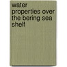 Water Properties Over the Bering Sea Shelf by United States Government