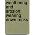 Weathering And Erosion: Wearing Down Rocks