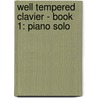 Well Tempered Clavier - Book 1: Piano Solo door Sebastian Bach Johann