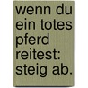 Wenn du ein totes Pferd reitest: Steig ab. door Markus Väth