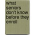 What Seniors Don't Know Before They Enroll