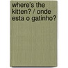 Where's the Kitten? / Onde Esta O Gatinho? door Cheryl Christian