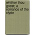 Whither Thou Goest; A Romance Of The Clyde