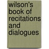 Wilson's Book of Recitations and Dialogues door Floyd B 1845 Wilson