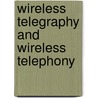 Wireless Telegraphy and Wireless Telephony by Charles Grinnell Ashley