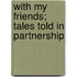 With My Friends; Tales Told in Partnership
