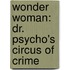 Wonder Woman: Dr. Psycho's Circus Of Crime