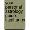 Your Personal Astrology Guide: Sagittarius by Rick Levine