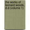 the Works of Leonard Woods, D.D (Volume 1) by Leonard Woods